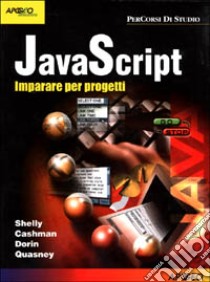 Javascript. Imparare per progetti libro di Shelley Cashman