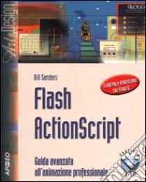 Flash ActionScript. Guida avanzata all'animazione professionale. Con CD-ROM libro di Sanders William B.