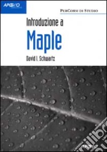 Introduzione a Maple libro di Schwartz David I.