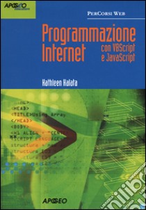 Programmazione Internet con VBScript e JavaScript libro di Kalata Kathleen