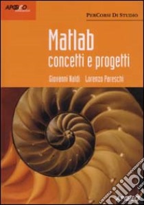 Matlab. Concetti e progetti libro di Naldi Giovanni - Pareschi Lorenzo