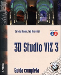 3D Studio VIZ 3 e 3I. Guida completa. Con CD-ROM libro di Hubbel Jeremy - Boardman Ted