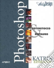 Photoshop. Fotoritocco & restauro libro di Eismann Katrin