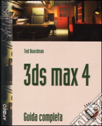 3DS Max 4. Guida completa. Con CD-ROM libro di Boardman Ted