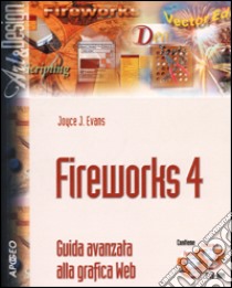 Fireworks 4. Guida avanzata alla grafica Web. Con CD-ROM libro di Evans Joyce J.