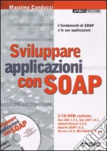 Sviluppare applicazioni con SOAP. Con CD-ROM libro di Canducci Massimo