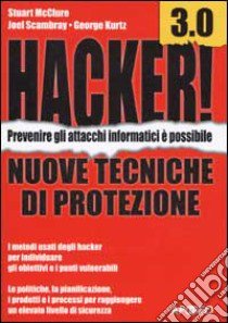 Hacker! 3.0. Nuove tecniche di protezione libro di McClure Stuart - Scambray Joel - Kurtz George