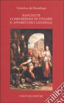 Banchetti, composizioni di vivande e apparecchio generale libro di Cristoforo da Messisburgo; Bandini F. (cur.)