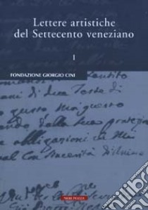 Lettere artistiche del Settecento veneziano. Vol. 1 libro di Bettagno A. (cur.); Magrini M. (cur.)