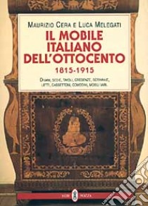 Il mobile italiano dell'Ottocento (1815-1915). Catalogo libro di Cera Maurizio; Melegati Luca