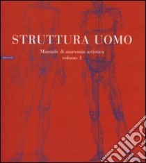 Struttura uomo. Ediz. illustrata. Vol. 1: Manuale di anatomia artistica libro di Lolli Alberto; Zocchetta Mauro; Peretti Renzo