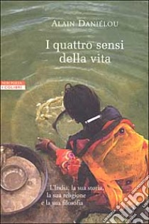 I quattro sensi della vita e la struttura dell'India tradizionale libro di Daniélou Alain