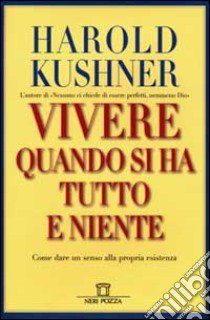 Vivere. Quando si ha tutto e niente libro di Kushner Harold S.