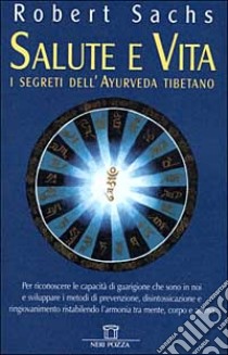 Salute e vita. I segreti dell'ayurveda tibetano libro di Sachs Robert