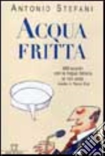 Acqua fritta. 999 scontri con la lingua italiana (e non solo) made in nord-est libro di Stefani Antonio