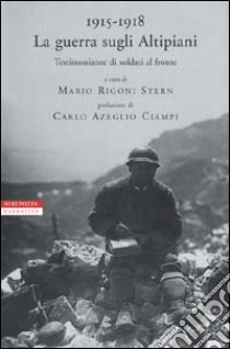 1915-1918. La guerra sugli Altipiani. Testimonianze di soldati al fronte libro di Rigoni Stern M. (cur.)