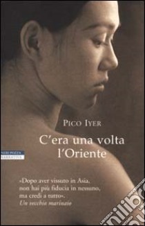 C'era una volta l'Oriente libro di Iyer Pico