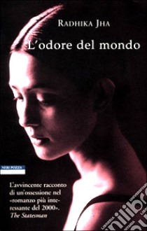 L'odore del mondo libro di Jha Radhika