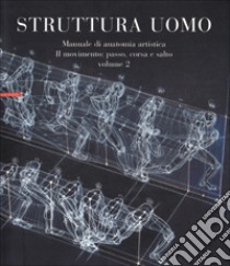 Struttura uomo. Manuale di anatomia artistica. Vol. 2: Il movimento: passo; corsa e salto libro di Lolli Alberto; Zocchetta Mauro; Peretti Renzo