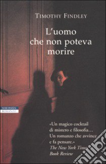 L'uomo che non poteva morire libro di Findley Timothy