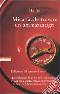 Mica facile trovare un ammazzatigri libro di Ha Jin