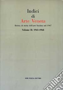 Indici di arte veneta. Vol. 2: 1961-1968 libro di Antoniazzi Rossi E. (cur.)