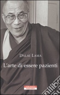 L'arte di essere pazienti. Il potere della pazienza in una prospettiva buddhista libro di Gyatso Tenzin (Dalai Lama)