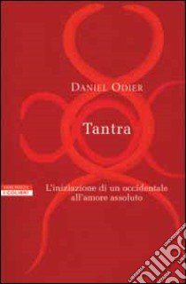 Tantra. L'iniziazione di un occidentale all'amore assoluto libro di Odier Daniel