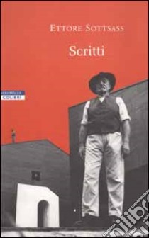 Scritti 1946-2001 libro di Sottsass Ettore; Carboni M. (cur.); Radice B. (cur.)