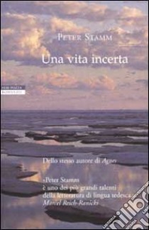 Una vita incerta libro di Stamm Peter