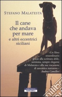 Il cane che andava per mare e altri eccentrici siciliani libro di Malatesta Stefano