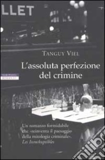 L'assoluta perfezione del crimine libro di Viel Tanguy