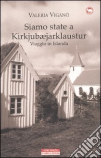 Siamo state a Kirkjubæjarklaustur. Viaggio in Islanda libro di Viganò Valeria