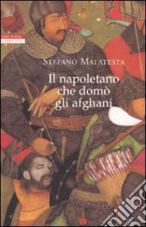 Il napoletano che domò gli afghani libro di Malatesta Stefano