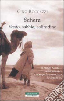 Sahara. Vento, sabbia, solitudine libro di Boccazzi Cino