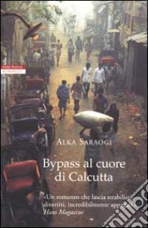 Bypass al cuore di Calcutta libro di Saraogi Alka