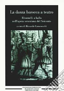 La danza barocca a teatro. Ritornelli a ballo nell'opera veneziana del Seicento libro