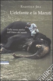 L'elefante e la Maruti libro di Jha Radhika