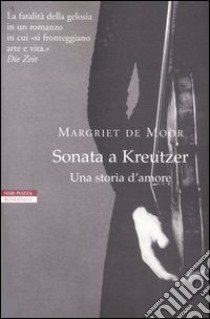 Sonata a Kreutzer. Una storia d'amore libro di Moor Margriet de