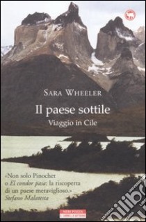 Il paese sottile. Viaggio in Cile libro di Wheeler Sara