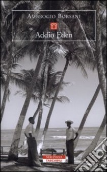 Addio Eden. Le isole Marchesi in un viaggio alla ricerca di Melville, Stevenson, Gauguin, London, Brel e altri libro di Borsani Ambrogio