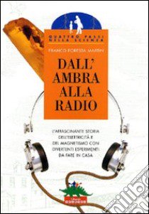 Dall'ambra alla radio libro di Foresta Martin Franco