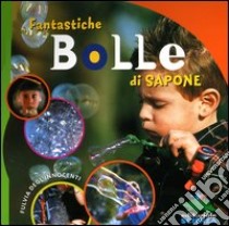 Fantastiche bolle di sapone. Con gadget libro di Degl'Innocenti Fulvia