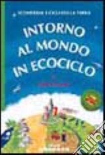 Intorno al mondo in ecociclo libro di Savan Beth; Wyatt Valerie; Gasparo D. (cur.)