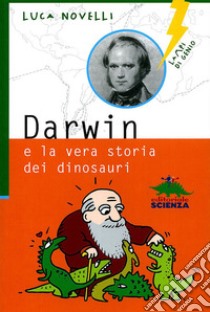 Darwin e la vera storia dei dinosauri libro di Novelli Luca