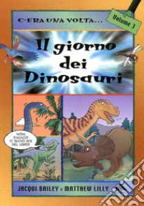 Il giorno dei dinosauri libro di Bailey Jacqui; Lilly Matthew