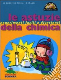 Le astuzie della chimica libro di Associazione Les Petits Débrouillards (cur.)