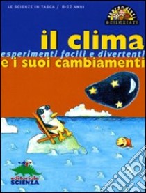 Il clima e i suoi cambiamenti. Esperimenti facili e divertenti. Ediz. illustrata libro di Desjours Pascal