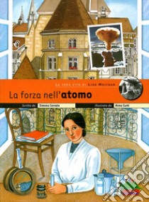 La forza nell'atomo. La vera vita di Lise Meitner libro di Cerrato Simona