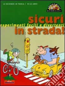 Sicuri in strada! Esperimenti facili e divertenti libro di Associazione Les Petits Débrouillards (cur.)